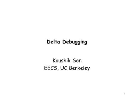 1 Delta Debugging Koushik Sen EECS, UC Berkeley. 2 All Windows 3.1 Windows 95 Windows 98 Windows ME Windows 2000 Windows NT Mac System 7 Mac System 7.5.