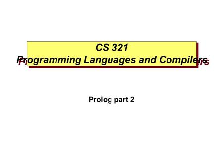CS 321 Programming Languages and Compilers Prolog part 2.
