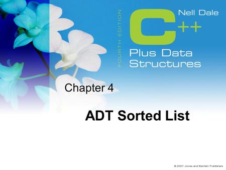 Chapter 4 ADT Sorted List. 2 Goals Describe the Abstract Data Type Sorted List from three perspectives Implement the following Sorted List operations.