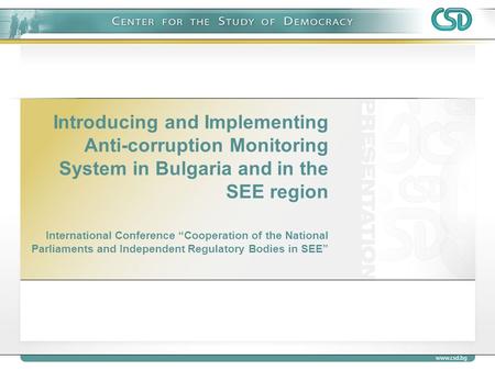 Introducing and Implementing Anti-corruption Monitoring System in Bulgaria and in the SEE region International Conference “Cooperation of the National.