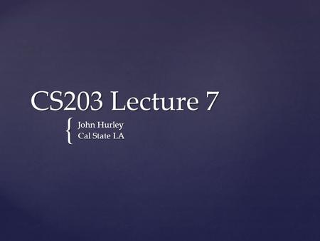 { CS203 Lecture 7 John Hurley Cal State LA. 2 Execution Time Suppose two algorithms perform the same task such as search (linear search vs. binary search)
