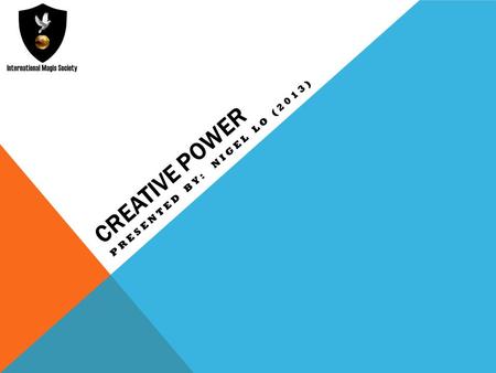 CREATIVE POWER PRESENTED BY: NIGEL LO (2013). POWER: AS MANY SEE IT Most people associate power with the crude domination of other people. It is also.