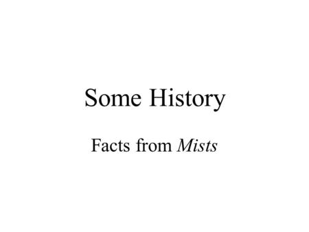 Some History Facts from Mists. Historical Evidence: Rome Rome invades Britain in about 43 BCE Rome deserts Britain around 420 CE With Rome in Britain.