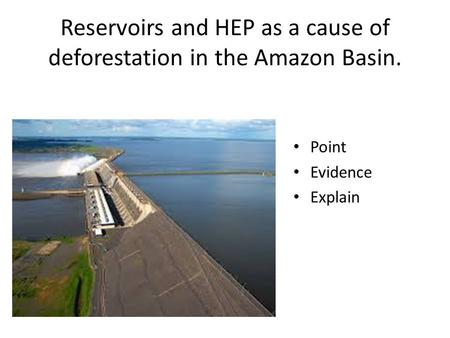 Reservoirs and HEP as a cause of deforestation in the Amazon Basin. Point Evidence Explain.
