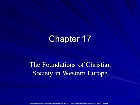 Copyright © 2006 The McGraw-Hill Companies Inc. Permission Required for Reproduction or Display. 1 Chapter 17 The Foundations of Christian Society in Western.