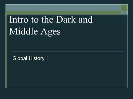 Intro to the Dark and Middle Ages Global History I.