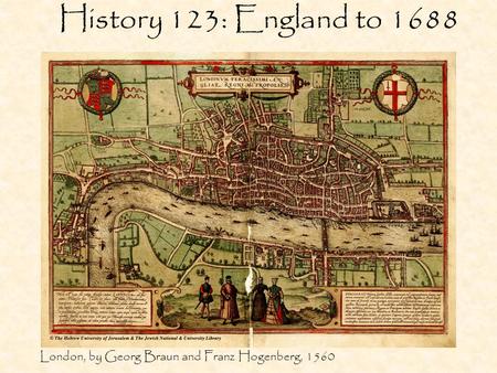 History 123: England to 1688 London, by Georg Braun and Franz Hogenberg, 1560.