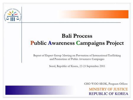 Bali Process Public Awareness Campaigns Project Bali Process Public Awareness Campaigns Project Report of Expert Group Meeting on Prevention of International.