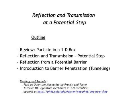 Reflection and Transmission at a Potential Step Outline - Review: Particle in a 1-D Box - Reflection and Transmission - Potential Step - Reflection from.