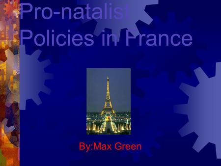 Pro-natalist Policies in France By:Max Green. Total area: 547030sq km Population : 1992: 56876000 2010(projected): 58766000 2025(projected): 58613000.