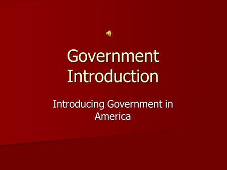 Government Introduction Introducing Government in America.