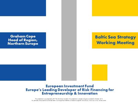 European Investment Fund Europe’s Leading Developer of Risk Financing for Entrepreneurship & Innovation This presentation was prepared by EIF. The information.