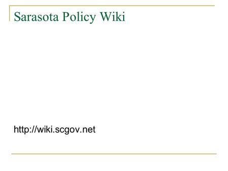 Sarasota Policy Wiki  Why Wiki? To provide a new platform for community input on public policies and issues. To encourage engagement.