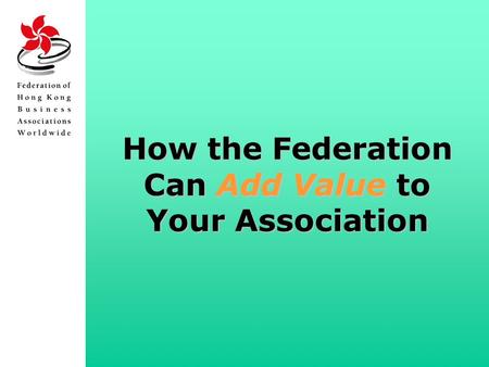 How the Federation Can Add Value to Your Association.