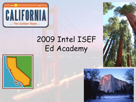 2009 Intel ISEF Ed Academy. 2 Julie Dunkle Intel Education Manager for CA (Aka Michael’s Mom) Sindy Shell 8 th Grade Science Teacher Palos Verde Science.