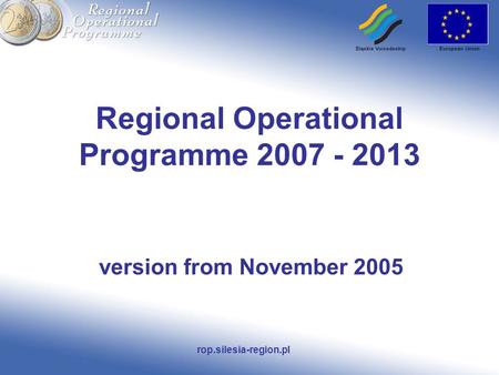 Rop.silesia-region.pl Regional Operational Programme 2007 - 2013 version from November 2005.