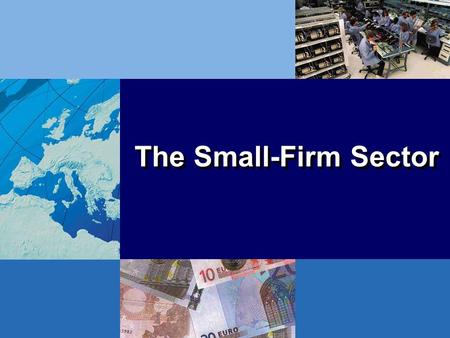 The Small-Firm Sector. Defining the Small-firm Sector EU definition of SMEs –by number of employees micro enterprises small enterprises medium enterprises.