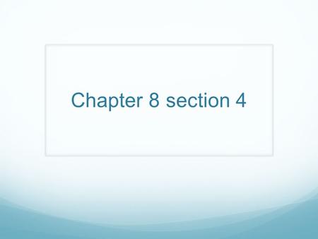 Chapter 8 section 4.