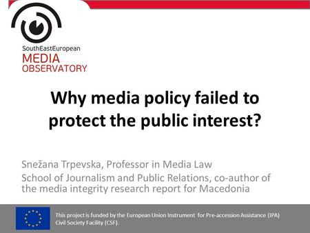 Why media policy failed to protect the public interest? Snežana Trpevska, Professor in Media Law School of Journalism and Public Relations, co-author of.