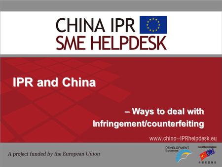IPR and China – Ways to deal with – Ways to deal withInfringement/counterfeiting.
