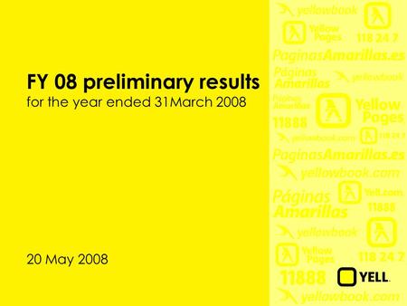 FY 08 preliminary results for the year ended 31March 2008 20 May 2008.