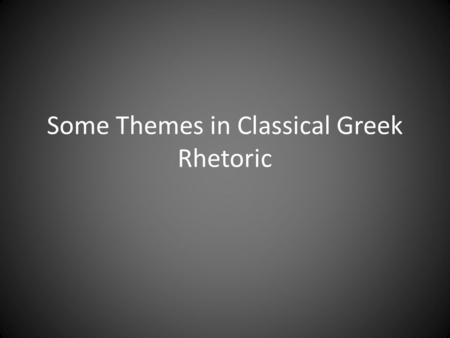 Some Themes in Classical Greek Rhetoric. Greek Problems and Roman Problems.