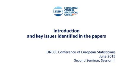 Introduction and key issues identified in the papers UNECE Conference of European Statisticians June 2015 Second Seminar, Session I.