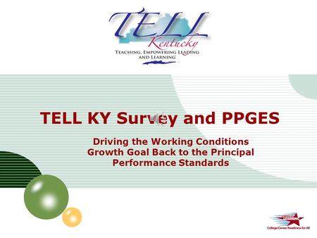 LOGO Driving the Working Conditions Growth Goal Back to the Principal Performance Standards TELL KY Survey and PPGES.