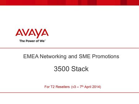 EMEA Networking and SME Promotions 3500 Stack For T2 Resellers (v3 – 7 th April 2014)