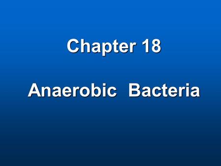 Chapter 18 Anaerobic Bacteria Category Spore-forming: Spore-forming: rod, Gram (+)--- Clostridium rod, Gram (+)--- Clostridium Nonspore-forming: G+ or.