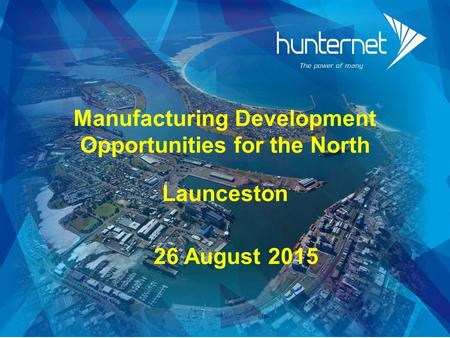 Manufacturing Development Opportunities for the North Launceston 26 August 2015.