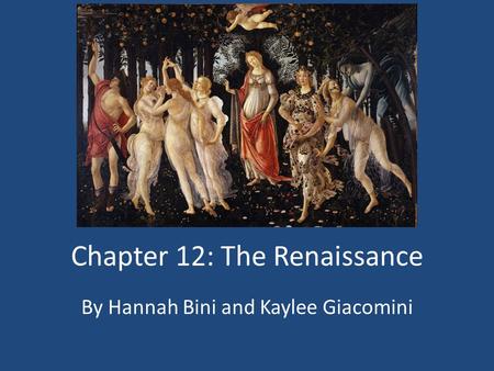 Chapter 12: The Renaissance By Hannah Bini and Kaylee Giacomini.