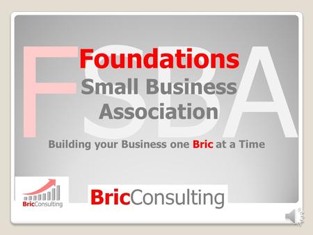 FSBA Foundations Small Business Association Building your Business one Bric at a Time.