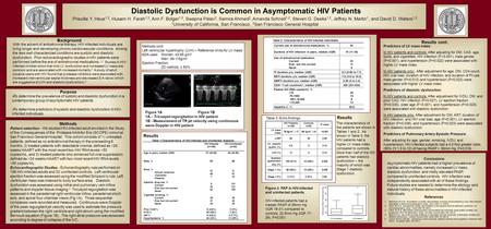 Diastolic Dysfunction is Common in Asymptomatic HIV Patients Priscilla Y. Hsue 1,2, Husam H. Farah 1,2, Ann F. Bolger 1,2, Swapna Palav 2, Samira Ahmed.