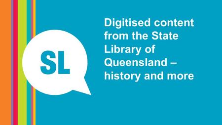 Digitised content from the State Library of Queensland – history and more.