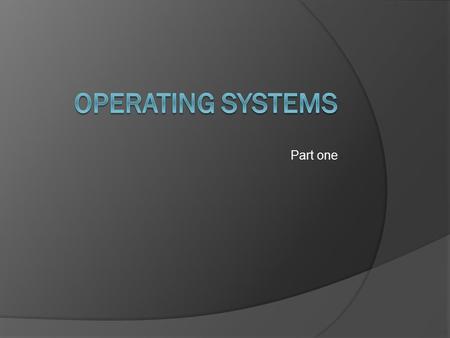 Part one. overview  Operating system is the software that controls the overall operation of a computer.  It provide the interface by which a user can.