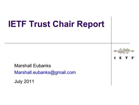 IETF Trust Chair Report Marshall Eubanks July 2011.