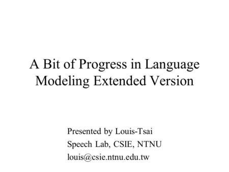A Bit of Progress in Language Modeling Extended Version