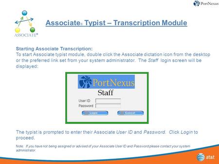 Associate ® Typist – Transcription Module Starting Associate Transcription: To start Associate typist module, double click the Associate dictation icon.