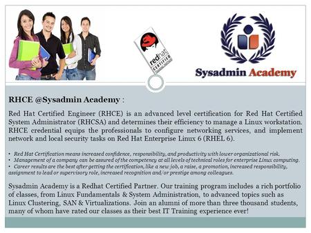 Academy : Red Hat Certified Engineer (RHCE) is an advanced level certification for Red Hat Certified System Administrator (RHCSA) and determines.