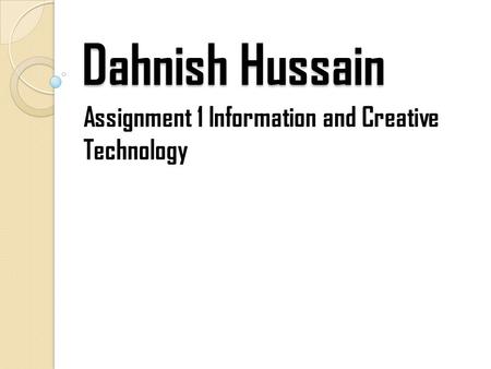 Dahnish Hussain Assignment 1 Information and Creative Technology.