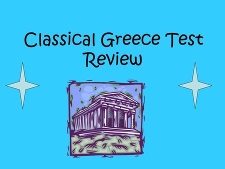 Classical Greece Test Review. 1. ◊Europe ◊Peninsula ◊Surrounded by Aegean, Ionian and Med. ◊Many mountains.