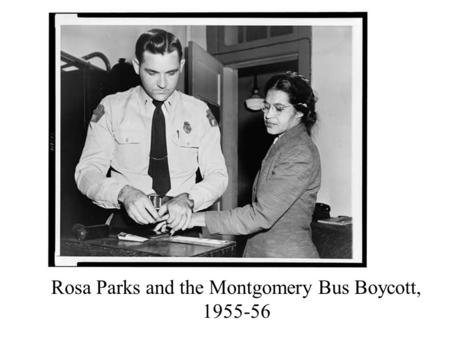 Rosa Parks and the Montgomery Bus Boycott, 1955-56.