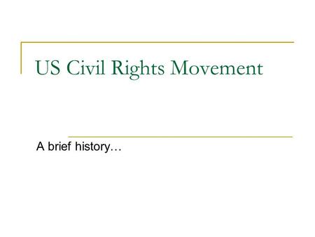 US Civil Rights Movement A brief history…. Abolitionists Frederick Douglas an escaped and free slave was the editor of an abolitionist newspaper in 1847.