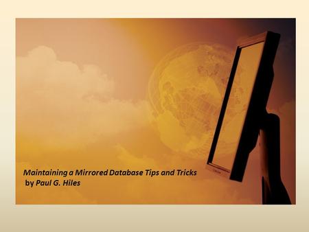 Maintaining a Mirrored Database Tips and Tricks by Paul G. Hiles.