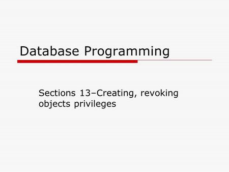 Database Programming Sections 13–Creating, revoking objects privileges.