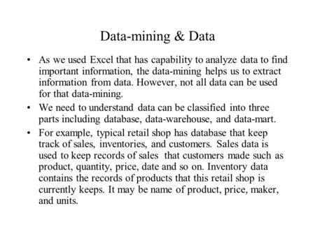 Data-mining & Data As we used Excel that has capability to analyze data to find important information, the data-mining helps us to extract information.