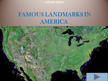 LaSheila Stokes FAMOUS LANDMARKS IN AMERICA