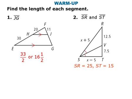 Find the length of each segment. 1. 2. WARM-UP SR = 25, ST = 15.