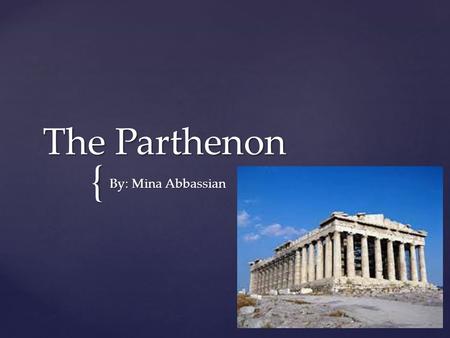 The Parthenon By: Mina Abbassian.